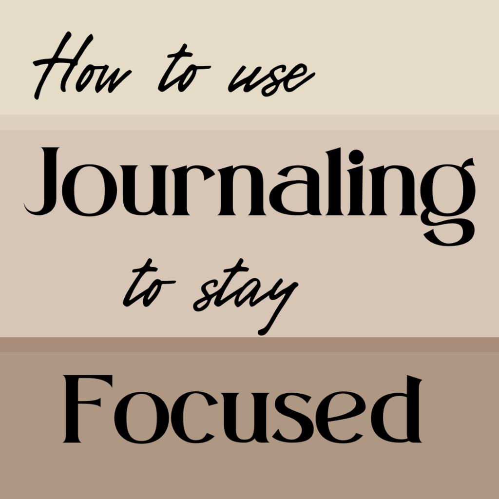 image has three various colors of tan with the words, how to use journaling to stay focused