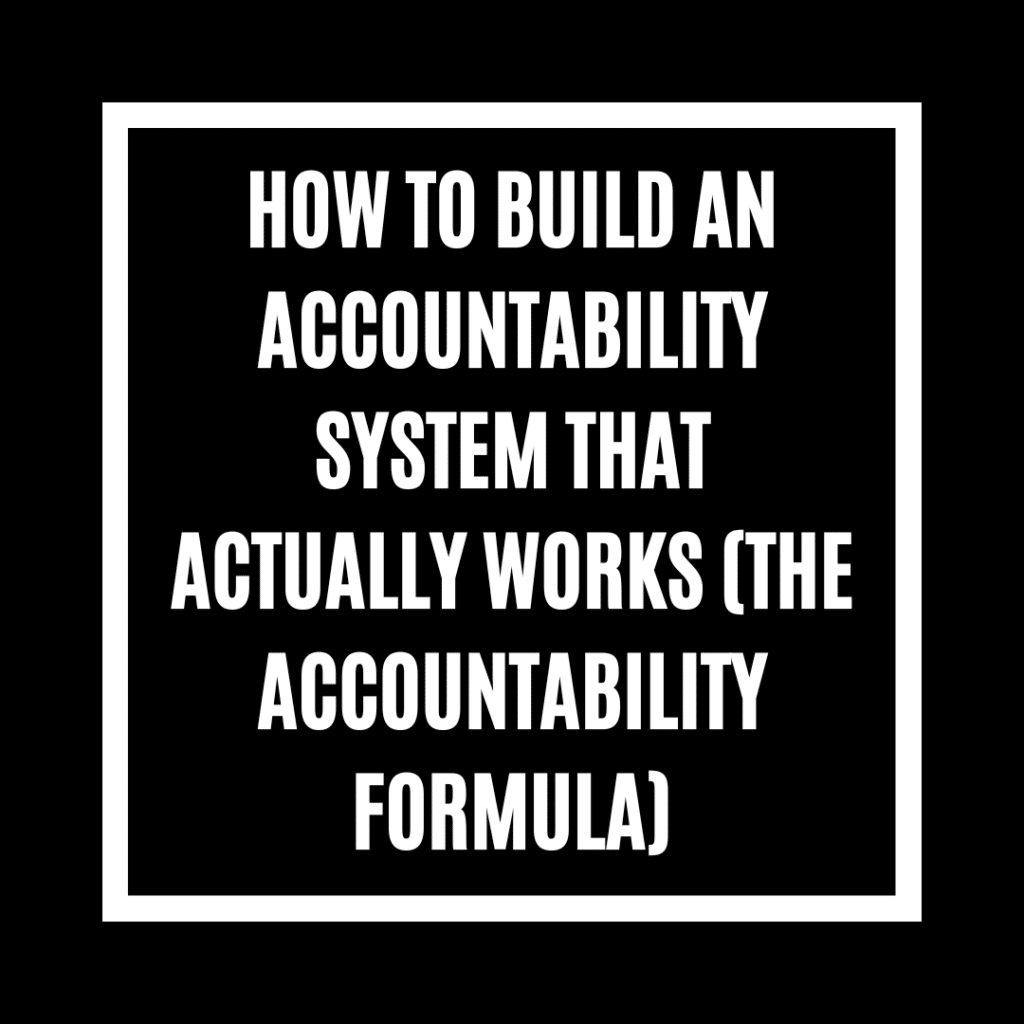 How to Build an Accountability System That Actually Works (The Accountability Formula)