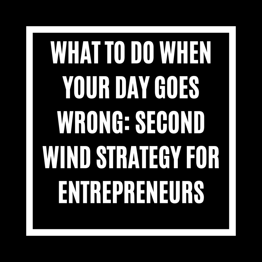 What to Do When Your Day Goes Wrong: Second Wind Strategy for Entrepreneurs